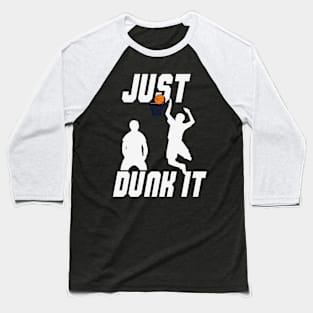 Just Dunk It Basketball Lover Baseball T-Shirt